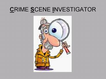 CRIME SCENE INVESTIGATOR