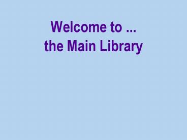 Welcome to ''' the Main Library