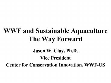 WWF and Sustainable Aquaculture The Way Forward