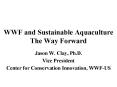 WWF and Sustainable Aquaculture The Way Forward PowerPoint PPT Presentation