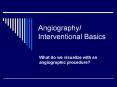 Angiography Interventional Basics PowerPoint PPT Presentation