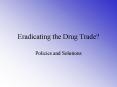 Eradicating the Drug Trade PowerPoint PPT Presentation