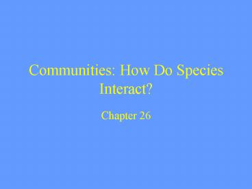 Communities: How Do Species Interact?