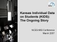 Kansas Individual Data on Students KIDS: The Ongoing Story PowerPoint PPT Presentation