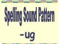 Spelling Sound Pattern ug PowerPoint PPT Presentation