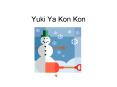 Yuki Ya Kon Kon PowerPoint PPT Presentation