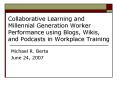Collaborative Learning and Millennial Generation Worker Performance using Blogs, Wikis, and Podcasts PowerPoint PPT Presentation