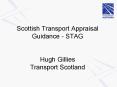 Scottish Transport Appraisal Guidance STAG Hugh Gillies Transport Scotland PowerPoint PPT Presentation