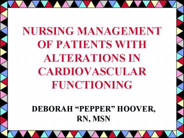 NURSING MANAGEMENT OF PATIENTS WITH ALTERATIONS IN CARDIOVASCULAR FUNCTIONING