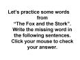 Lets practice some words from The Fox and the Stork' Write the missing word in the following sentenc PowerPoint PPT Presentation