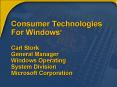 Consumer Technologies For Windows Carl Stork General Manager Windows Operating System Division Micro PowerPoint PPT Presentation