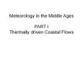 Meteorology in the Middle Ages PART I Thermally driven Coastal Flows PowerPoint PPT Presentation