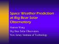 Space Weather Prediction at Big Bear Solar Observatory PowerPoint PPT Presentation