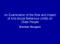 An Examination of the Risk and Impact of AntiSocial Behaviour ASB on Older People PowerPoint PPT Presentation