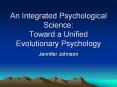 An Integrated Psychological Science: Toward a Unified Evolutionary Psychology PowerPoint PPT Presentation