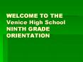 WELCOME TO THE Venice High School NINTH GRADE ORIENTATION PowerPoint PPT Presentation
