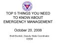TOP 5 THINGS YOU NEED TO KNOW ABOUT EMERGENCY MANAGEMENT October 20, 2008 PowerPoint PPT Presentation