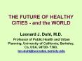 THE FUTURE OF HEALTHY CITIES - and the WORLD Leonard J. Duhl, M.D. Professor of Public Health and Urban Planning, University of California, Berkeley, Ca, USA, 94720- 7360,  len-duhl@socrates.berkely.edu PowerPoint PPT Presentation
