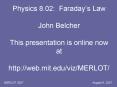 Physics 8'02: Faradays Law John Belcher This presentation is online now at http:web'mit'eduvizMERLOT PowerPoint PPT Presentation