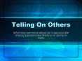 Telling On Others PowerPoint PPT Presentation