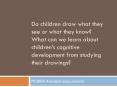 Do children draw what they see or what they know What can we learn about childrens cognitive develop PowerPoint PPT Presentation