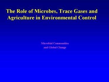 The Role of Microbes, Trace Gases and Agriculture in Environmental Control