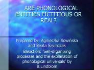 ARE PHONOLOGICAL ENTITIES FICTITIOUS OR REAL?