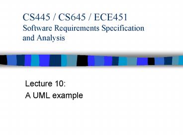 CS445 CS645 ECE451 Software Requirements Specification and Analysis