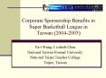 Corporate Sponsorship Benefits in Super Basketball League in Taiwan 20042005 PowerPoint PPT Presentation