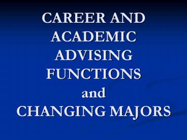 CAREER AND ACADEMIC ADVISING FUNCTIONS and CHANGING MAJORS