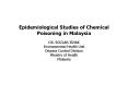 Epidemiological Studies of Chemical Poisoning in Malaysia DR' ROZLAN ISHAK Environmental Health Unit PowerPoint PPT Presentation