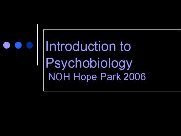 Introduction to Psychobiology NOH Hope Park 2006