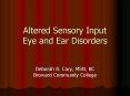Altered Sensory Input Eye and Ear Disorders PowerPoint PPT Presentation