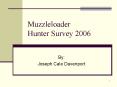 Muzzleloader Hunter Survey 2006 PowerPoint PPT Presentation