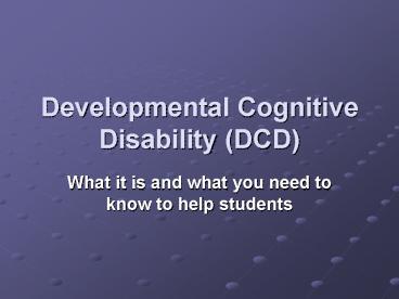 Developmental Cognitive Disability DCD
