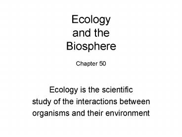 Ecology and the Biosphere Chapter 50