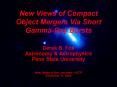 New Views of Compact Object Mergers Via Short Gamma-Ray Bursts PowerPoint PPT Presentation