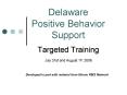 Delaware Positive Behavior Support Targeted Training July 31st and August 1st, 2006 PowerPoint PPT Presentation