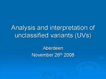 Analysis and interpretation of unclassified variants UVs
