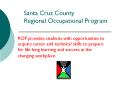 Santa Cruz County Regional Occupational Program PowerPoint PPT Presentation