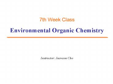 Environmental Organic Chemistry Instructor: Jaeweon Cho