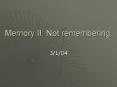 Memory II: Not remembering PowerPoint PPT Presentation