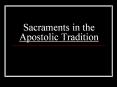 Sacraments in the Apostolic Tradition PowerPoint PPT Presentation