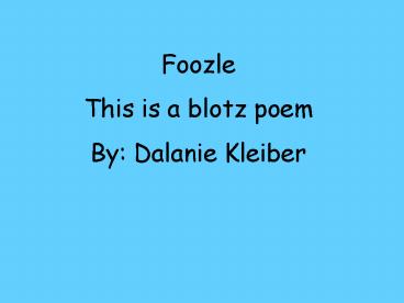 Fool A Blotz Poem By Dalanie Kleiber