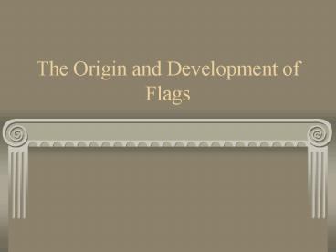 The Origin and Development of Flags