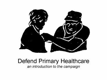 Defend Primary Healthcare an introduction to the campaign