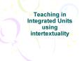Teaching in Integrated Units using intertextuality PowerPoint PPT Presentation