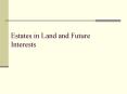 Estates in Land and Future Interests PowerPoint PPT Presentation