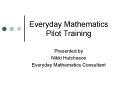 Everyday Mathematics Pilot Training PowerPoint PPT Presentation