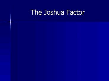 The Joshua Factor